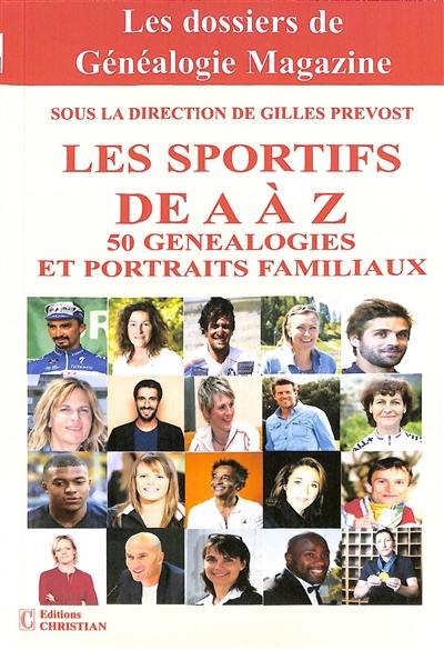 Les sportifs de A à Z : 50 généalogies et portraits familiaux