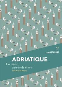 Adriatique : la mer sérénissime