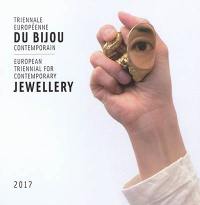 Triennale européenne du bijou contemporain : 2017. European triennial for contemporary jewellery : 2017