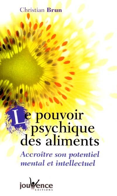 Le pouvoir psychique des aliments : accroître son potentiel mental et intellectuel