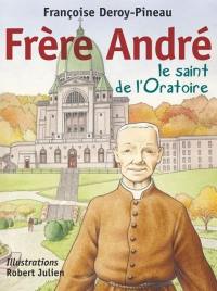 Frère André, le saint de l'Oratoire