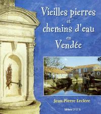 Vieilles pierre et chemins d'eau en Vendée