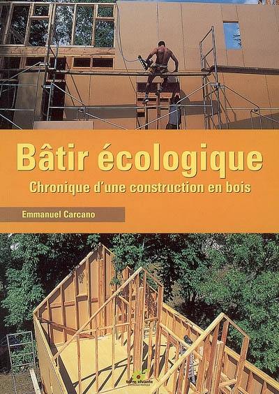 Bâtir écologique : chronique d'une construction en bois