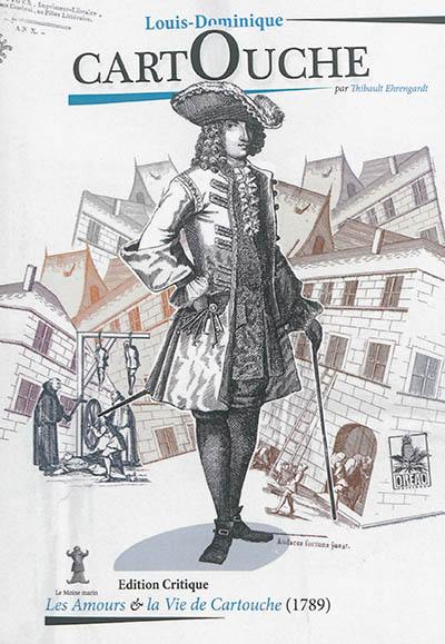 Les amours (& la vie) de Cartouche ou Aventures singulières & galantes de cet homme trop célèbre, qui n'ont jamais été publiées, dont le manuscrit a été trouvé après la prise de la Bastille : édition critique sur la copie originale imprimée soi-disant à Londres vers 1789