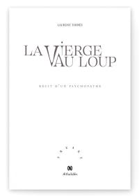 La vierge au loup : récit d'un psychopathe