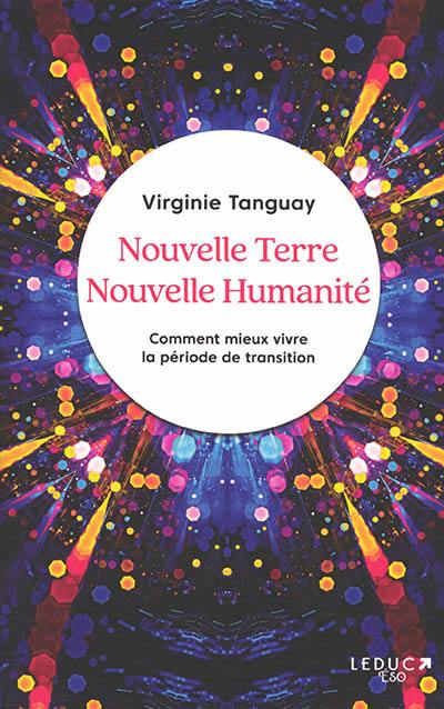 Nouvelle Terre, nouvelle humanité : comment mieux vivre la période de transition