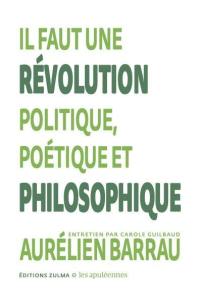 Il faut une révolution politique, poétique et philosophique : entretien par Carole Guilbaud