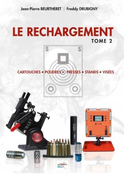 Le rechargement. Vol. 2. Cartouches, poudres, presses, stands, visées