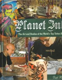 Planet InkThe Art and Studios of the World´s Top Tattoo Artists