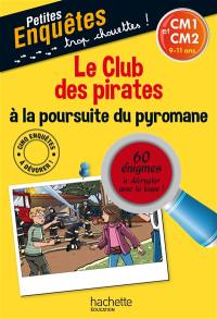 Le club des pirates à la poursuite du pyromane : CM1 et CM2, 9-11 ans : 60 énigmes à décrypter avec ta loupe !