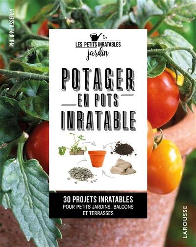 Potager en pots inratable : 30 projets inratables pour petits jardins, balcons et terrasses