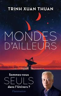 Mondes d'ailleurs : sommes-nous seuls dans l'Univers ?