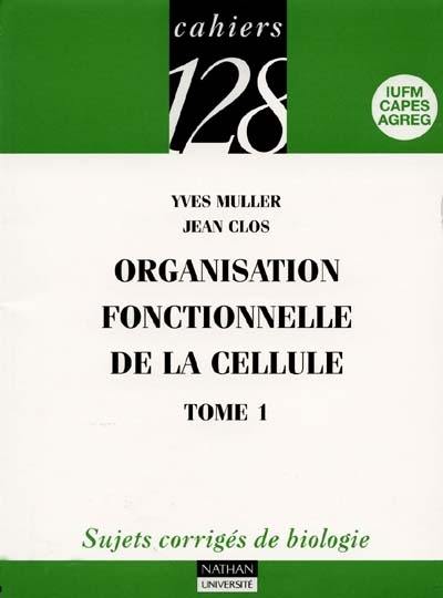 Organisation fonctionnelle de la cellule : sujets corrigés de biologie. Vol. 1