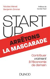 Start-up, arrêtons la mascarade : contribuer vraiment à l'économie de demain