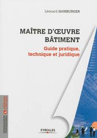 Maître d'oeuvre bâtiment : guide pratique, technique et juridique