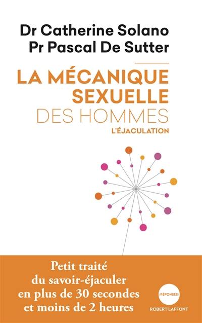 La mécanique sexuelle des hommes. Vol. 1. L'éjaculation