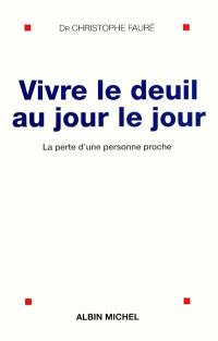 Vivre le deuil au jour le jour : la perte d'une personne proche