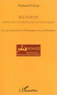 Religieux dans les citadelles du politique : le cas Qaradawi, théologien et prédicateur