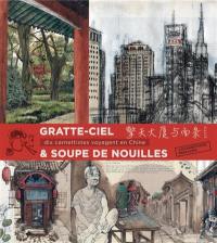 Gratte-ciel & soupe de nouilles : dix carnettistes voyagent en Chine