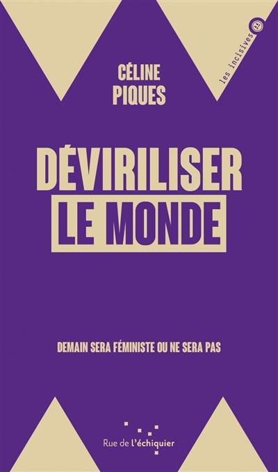 Déviriliser le monde : demain sera féministe ou ne sera pas