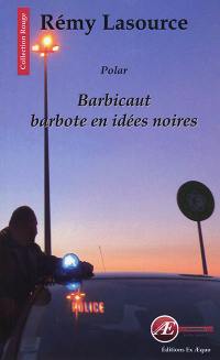 Barbicaut barbote en idées noires : polar