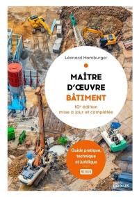 Maître d'oeuvre bâtiment : guide pratique, technique et juridique