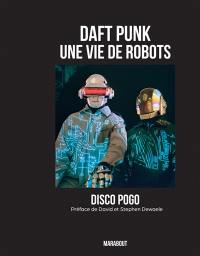 Daft Punk : une vie de robots : disco pogo