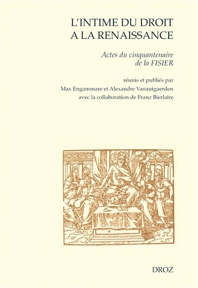 L'intime du droit à la Renaissance : actes du cinquantenaire de la FISIER (Bruxelles, mars 2007)