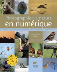 Photographier la nature en numérique : toutes les meilleures techniques du terrain à l'ordinateur