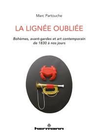 La lignée oubliée : bohèmes, avant-gardes et art contemporain de 1830 à nos jours