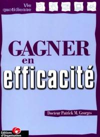 Gagner en efficacité : un guide pratique, pour tous, pour tous les jours