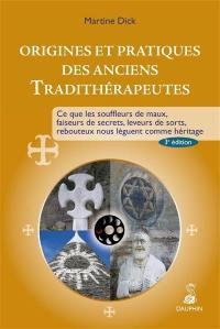 Origines et pratiques des anciens tradithérapeutes : ce que les souffleurs de maux, faiseurs de secrets, leveurs de sorts, rebouteux nous lèguent comme héritage