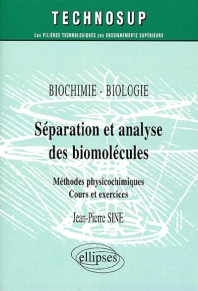 Séparation et analyse des biomolécules : méthodes physicochimiques, cours et exercices : biochimie-biologie