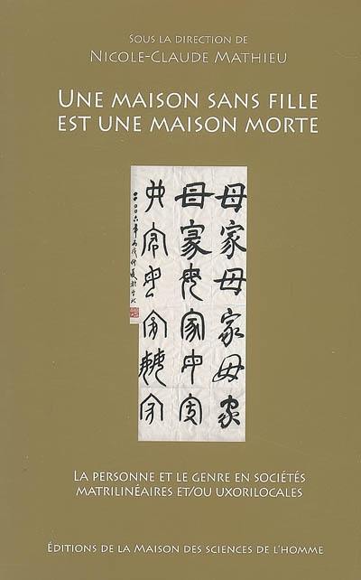 Une maison sans fille est une maison morte : la personne et le genre en sociétés matrilinéaires et-ou uxorilocales