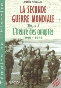 La Seconde Guerre mondiale. Vol. 5. L'heure des comptes, 1945-1946 : de Hiroshima à Nuremberg