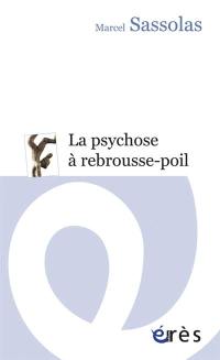 La psychose à rebrousse-poil