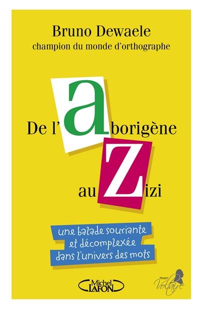 De l'aborigène au zizi : une balade souriante et décomplexée dans l'univers des mots