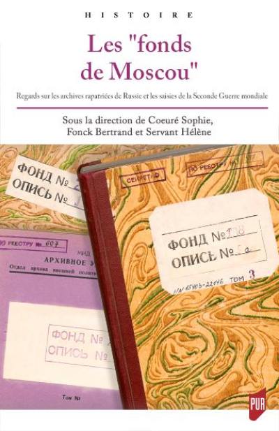 Les fonds de Moscou : regards sur les archives rapatriées de Russie et les saisies de la Seconde Guerre mondiale