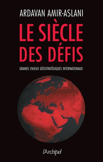 Le siècle des défis : grands enjeux géostratégiques internationaux