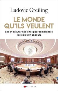 Le monde qu'ils veulent : lire et écouter nos élites pour comprendre la révolution en cours