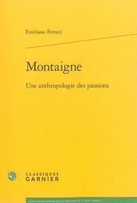 Montaigne : une anthropologie des passions