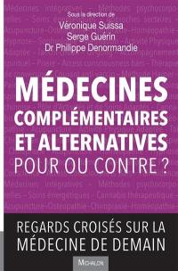 Médecines complémentaires et alternatives : pour ou contre ? : regards croisés sur la médecine de demain