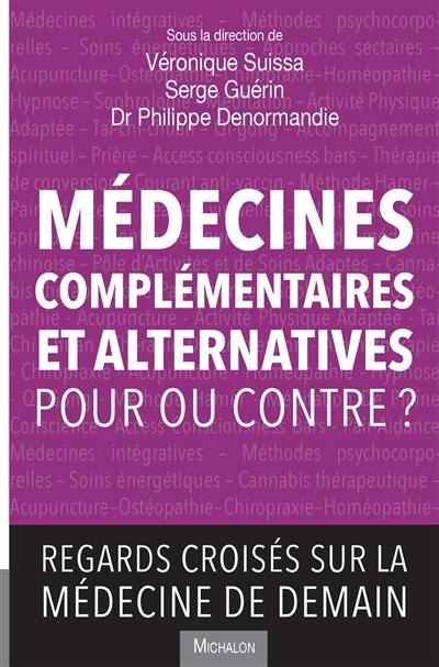 Médecines complémentaires et alternatives : pour ou contre ? : regards croisés sur la médecine de demain