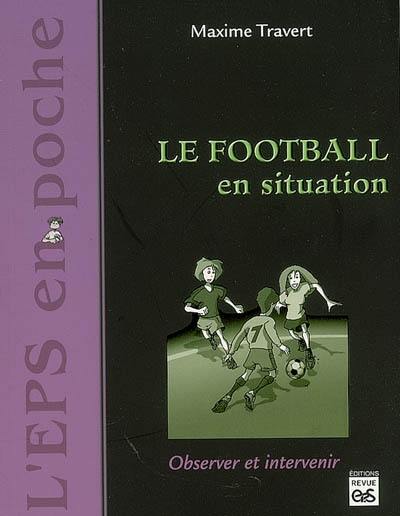 Le football en situation : observer et intervenir