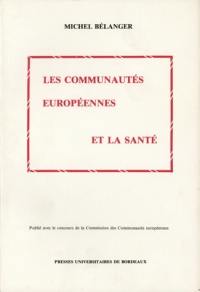 Les communautés européennes et la santé : droit communautaire de la santé