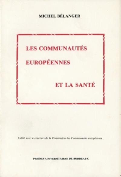 Les communautés européennes et la santé : droit communautaire de la santé