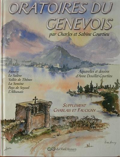 Oratoires du Genevois. Supplément Chablais et Faucigny : Annecy, Le Salève, Vallée de Thônes, La Semine, pays de Seyssel, l'Albanais