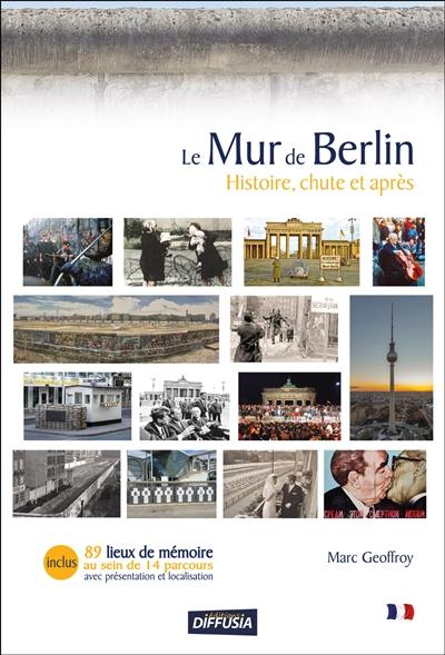 Le mur de Berlin : histoire, chute et après