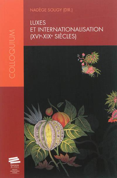 Luxes et internationalisation (XVIe-XIXe siècles) : actes du colloque de juin 2009, Neuchâtel