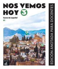 Nos vemos hoy 3, B1 : curso de espanol : edicion anotada para docentes